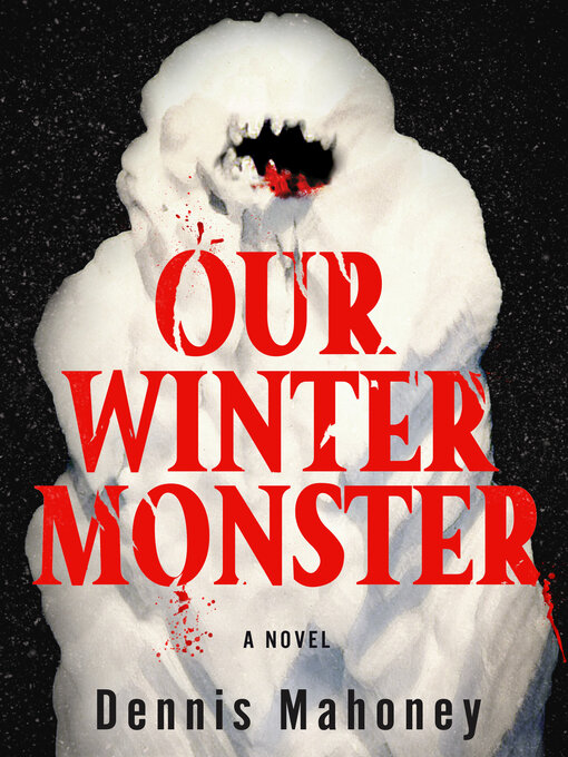 Title details for Our Winter Monster by Dennis Mahoney - Available